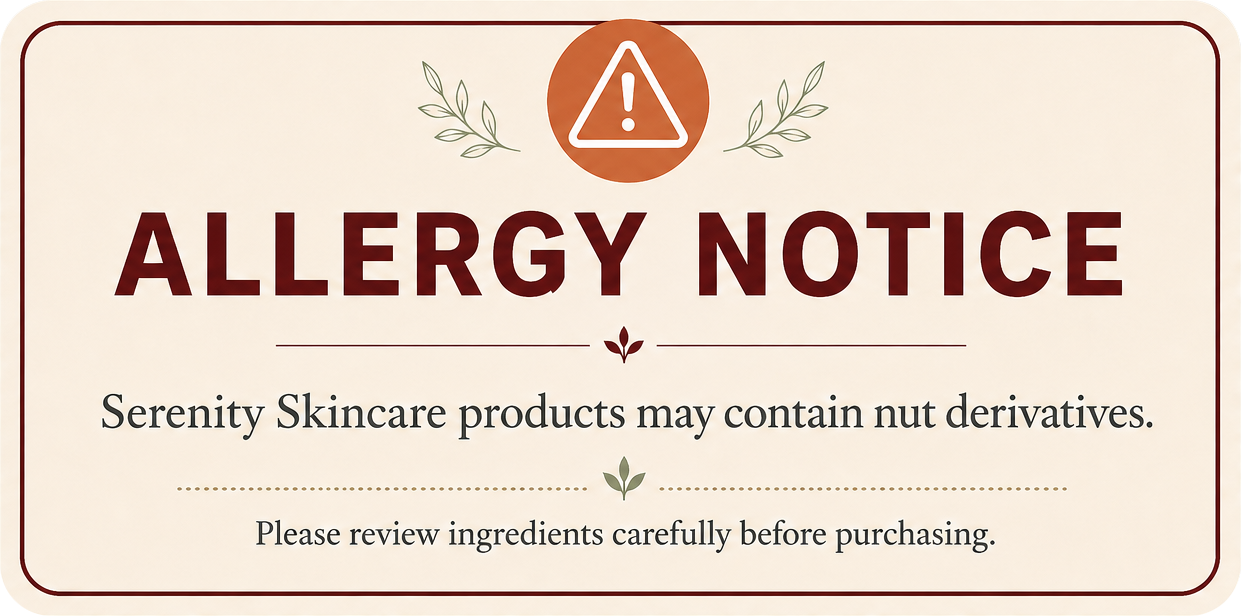Allergy notice: Serenity Skincare products may contain nut derivites. Please review the ingredients arefully before purchasing.